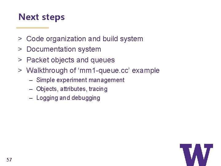 Next steps > > Code organization and build system Documentation system Packet objects and
