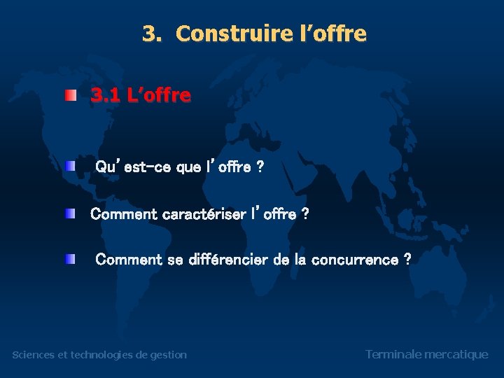 3. Construire l’offre 3. 1 L’offre Qu’est-ce que l’offre ? Comment caractériser l’offre ?