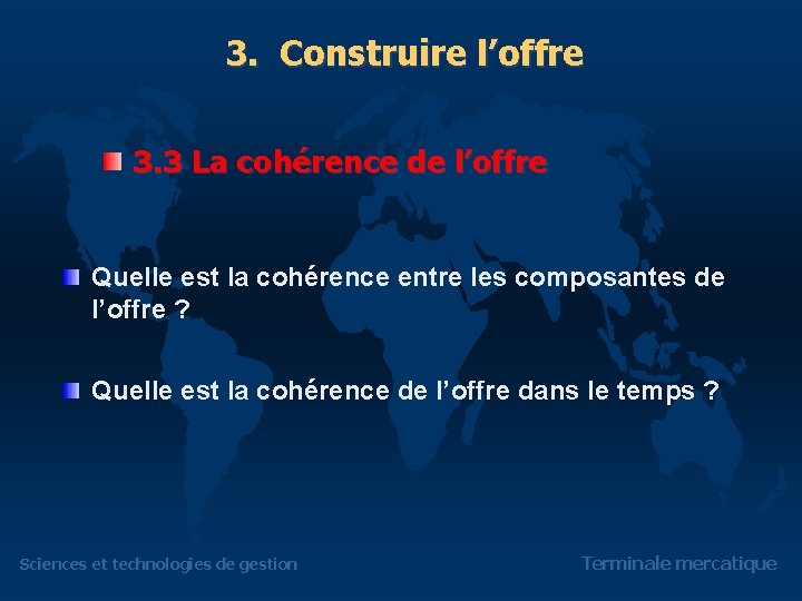 3. Construire l’offre 3. 3 La cohérence de l’offre Quelle est la cohérence entre