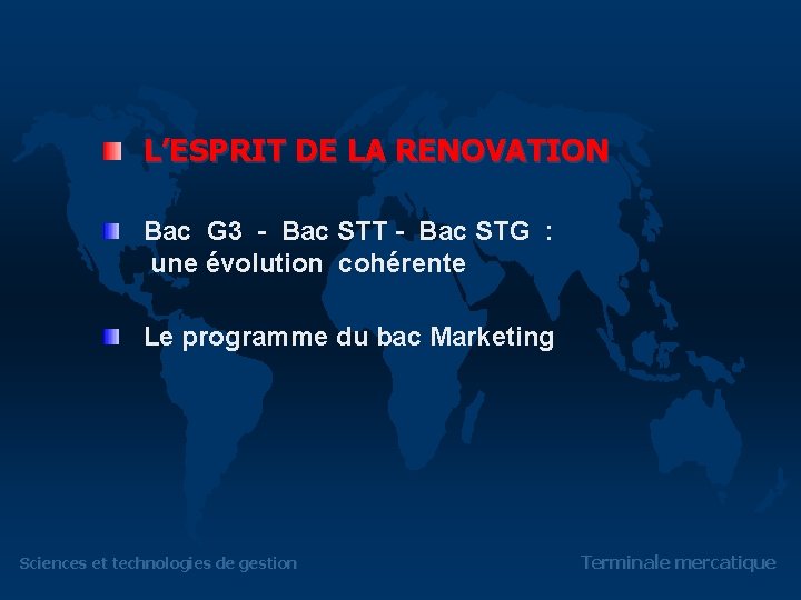 L’ESPRIT DE LA RENOVATION Bac G 3 - Bac STT - Bac STG :