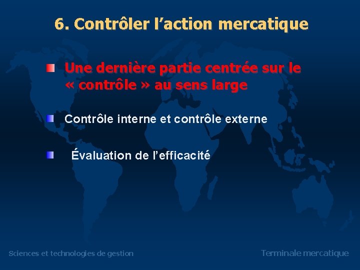 6. Contrôler l’action mercatique Une dernière partie centrée sur le « contrôle » au