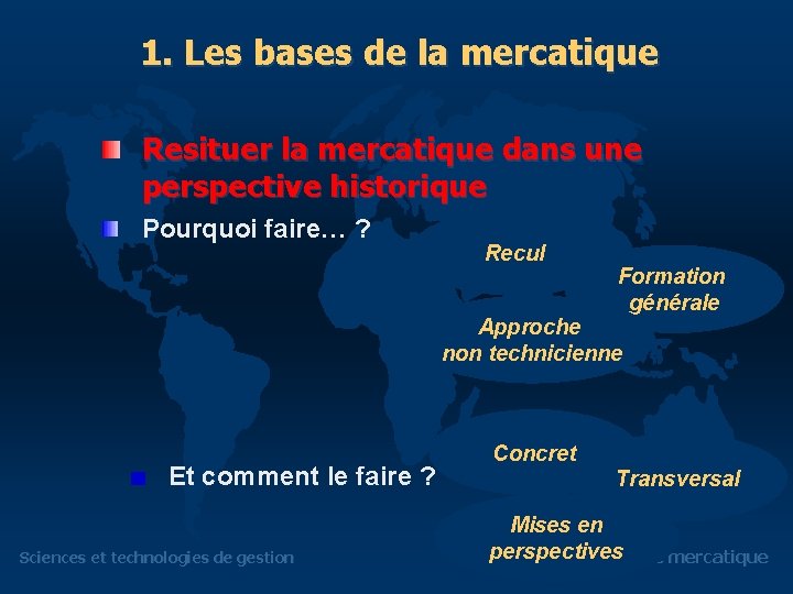 1. Les bases de la mercatique Resituer la mercatique dans une perspective historique Pourquoi