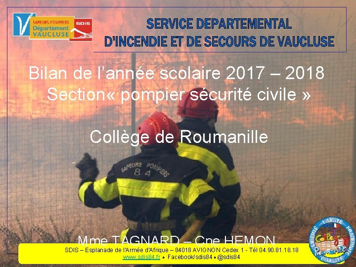 Bilan de l’année scolaire 2017 – 2018 Section « pompier sécurité civile » Collège