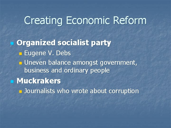 Creating Economic Reform n Organized socialist party Eugene V. Debs n Uneven balance amongst