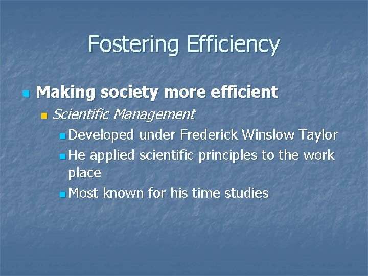 Fostering Efficiency n Making society more efficient n Scientific Management n Developed under Frederick