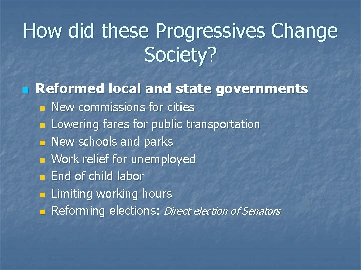 How did these Progressives Change Society? n Reformed local and state governments n n