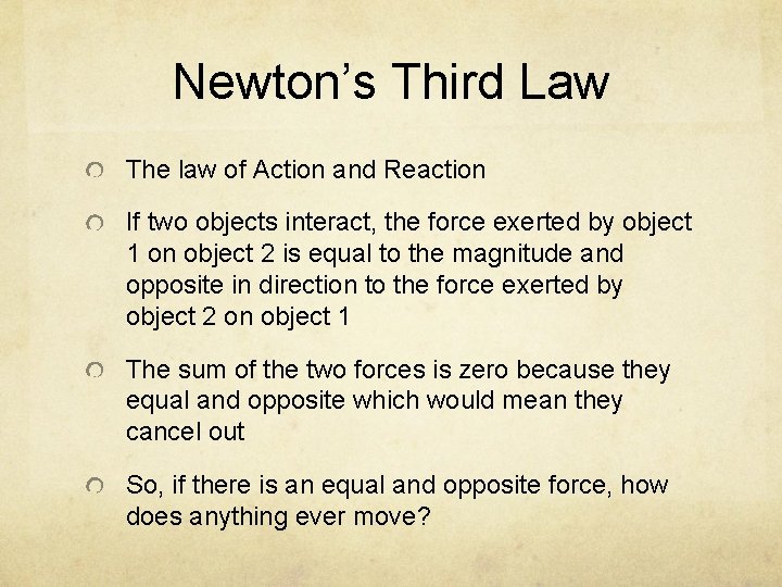 Newton’s Third Law The law of Action and Reaction If two objects interact, the