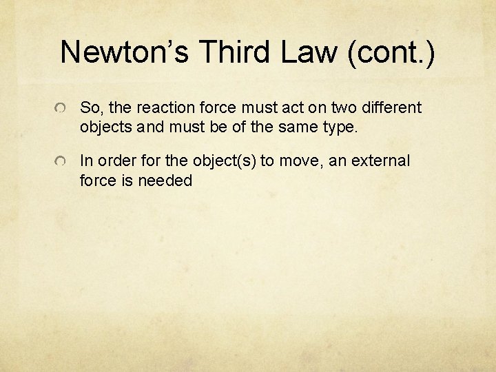 Newton’s Third Law (cont. ) So, the reaction force must act on two different