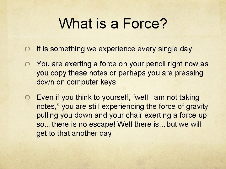 What is a Force? It is something we experience every single day. You are