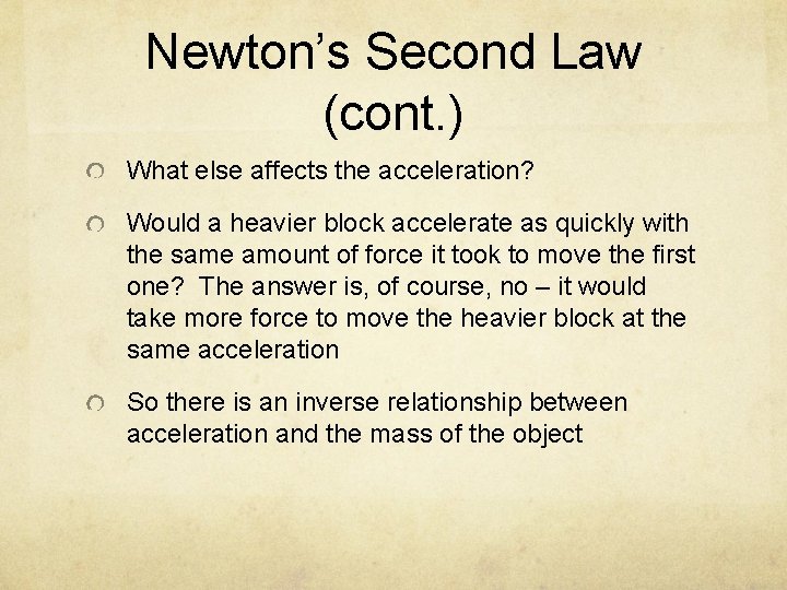 Newton’s Second Law (cont. ) What else affects the acceleration? Would a heavier block