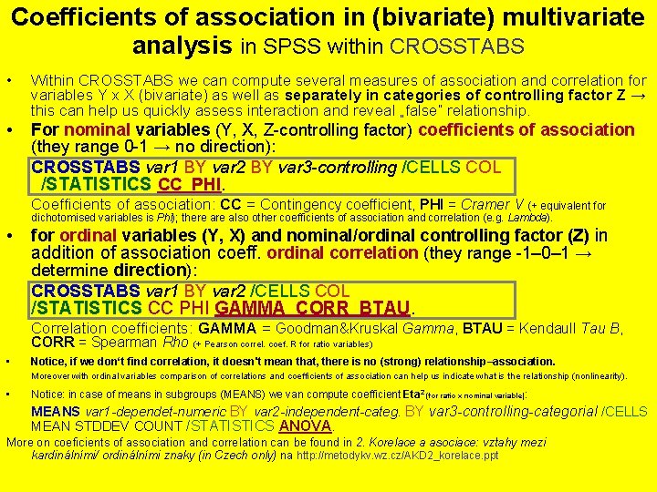 Coefficients of association in (bivariate) multivariate analysis in SPSS within CROSSTABS • Within CROSSTABS