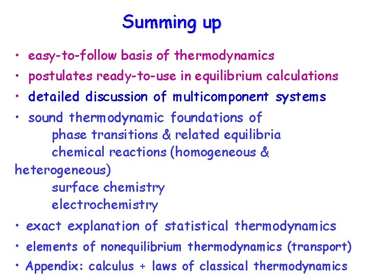 Összefoglalás Summing up • easy-to-follow basis of thermodynamics • postulates ready-to-use in equilibrium calculations