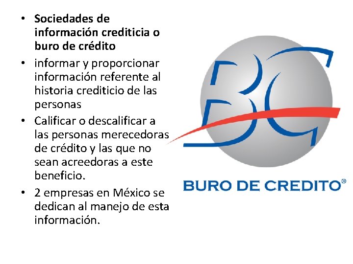  • Sociedades de información crediticia o buro de crédito • informar y proporcionar