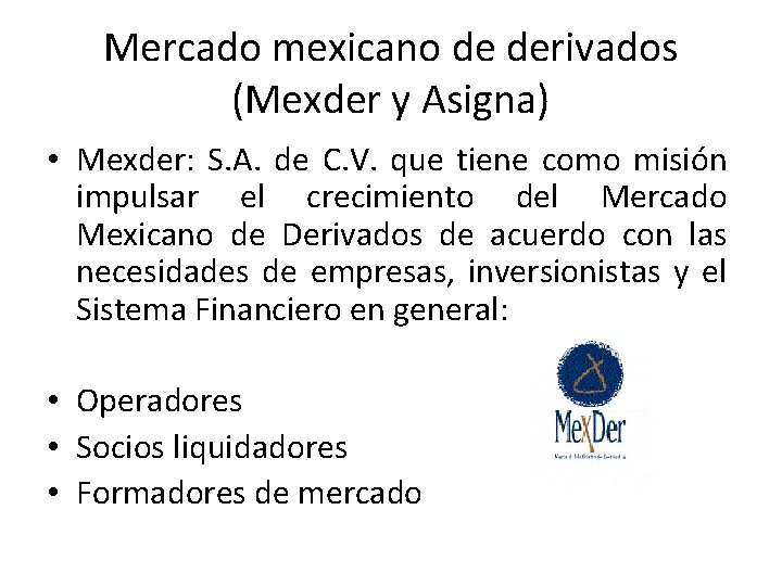 Mercado mexicano de derivados (Mexder y Asigna) • Mexder: S. A. de C. V.