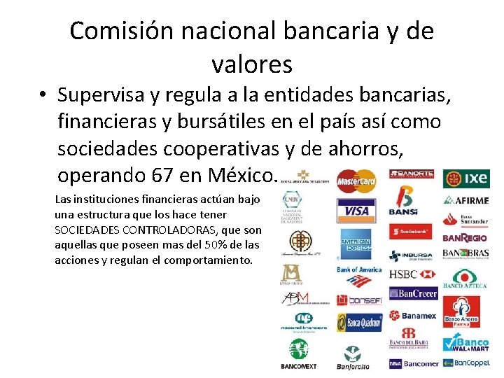 Comisión nacional bancaria y de valores • Supervisa y regula a la entidades bancarias,