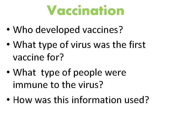 Vaccination • Who developed vaccines? • What type of virus was the first vaccine