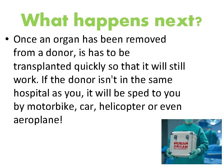 What happens next? • Once an organ has been removed from a donor, is