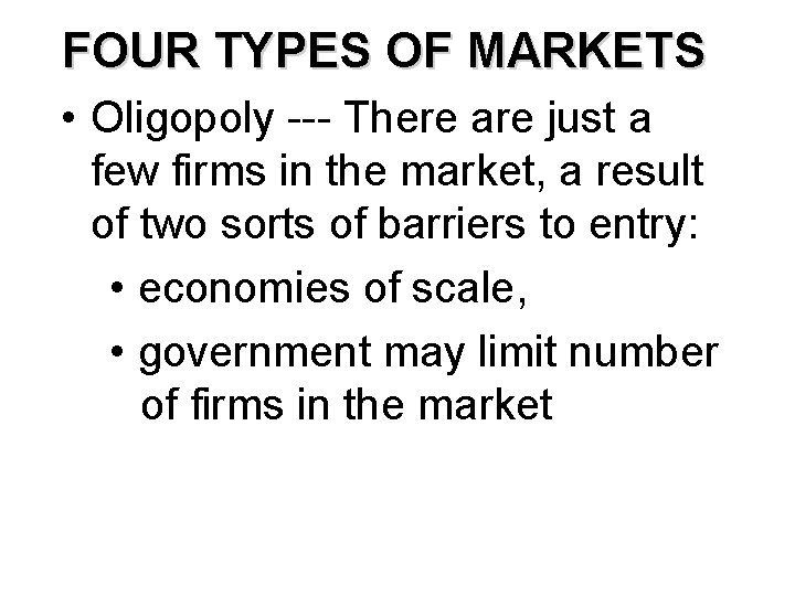 FOUR TYPES OF MARKETS • Oligopoly --- There are just a few firms in