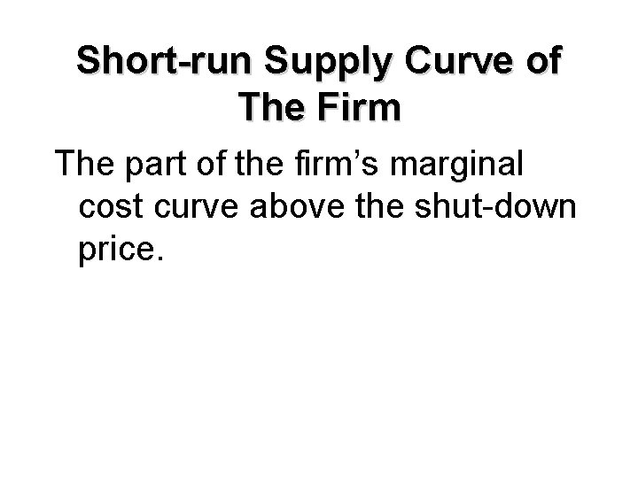 Short-run Supply Curve of The Firm The part of the firm’s marginal cost curve