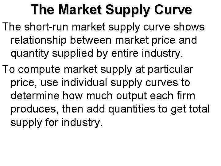 The Market Supply Curve The short-run market supply curve shows relationship between market price