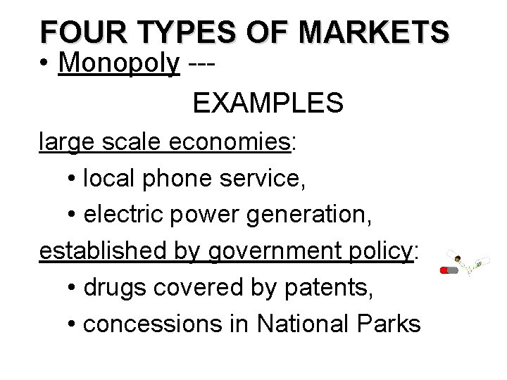 FOUR TYPES OF MARKETS • Monopoly --EXAMPLES large scale economies: • local phone service,