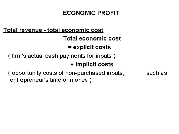 ECONOMIC PROFIT Total revenue - total economic cost Total economic cost = explicit costs