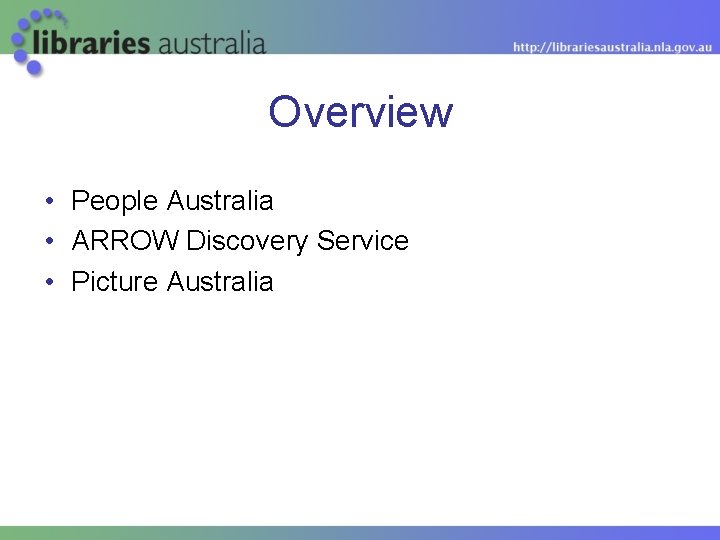 Overview • People Australia • ARROW Discovery Service • Picture Australia 