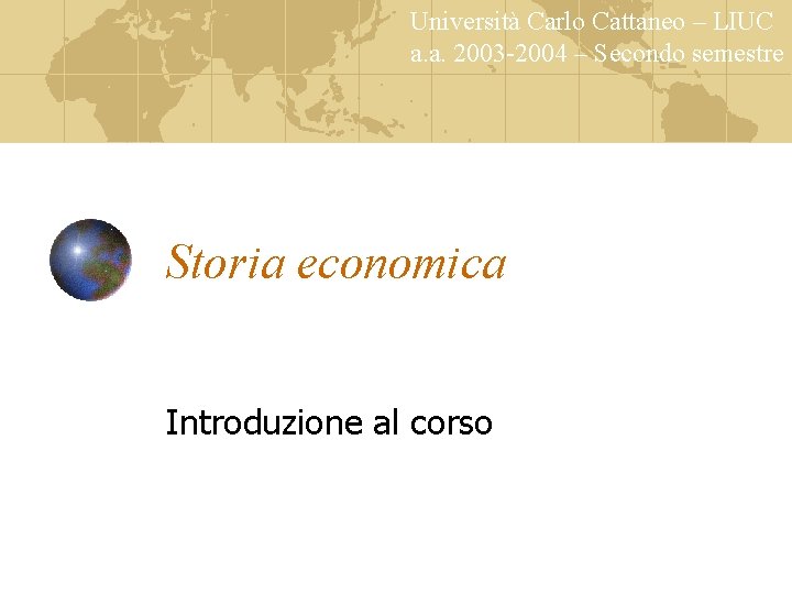 Università Carlo Cattaneo – LIUC a. a. 2003 -2004 – Secondo semestre Storia economica