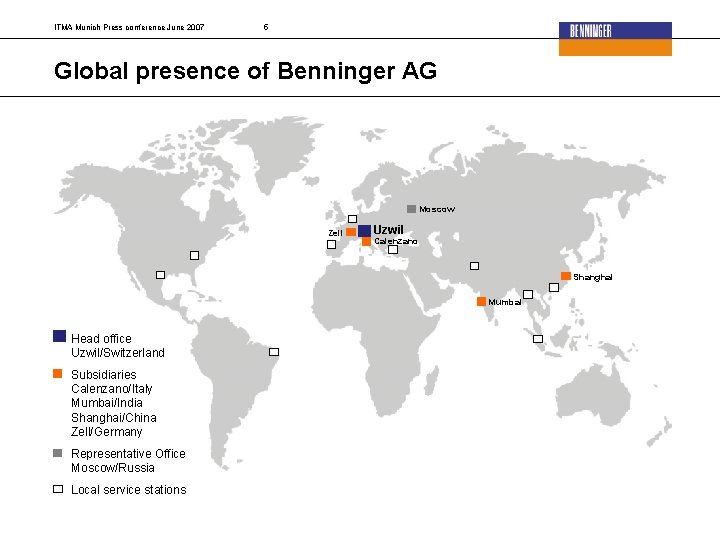 ITMA Munich Press conference June 2007 5 Global presence of Benninger AG Moscow Zell