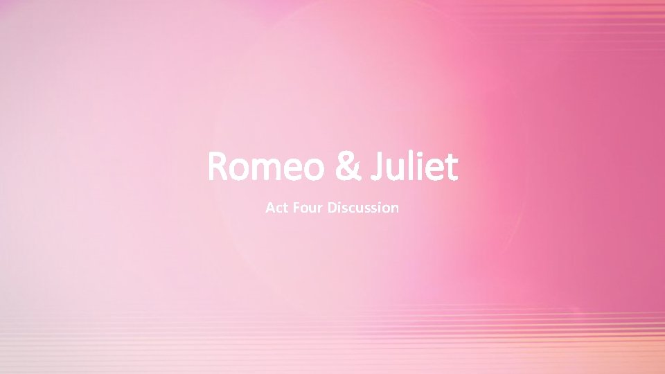 Romeo & Juliet Act Four Discussion 