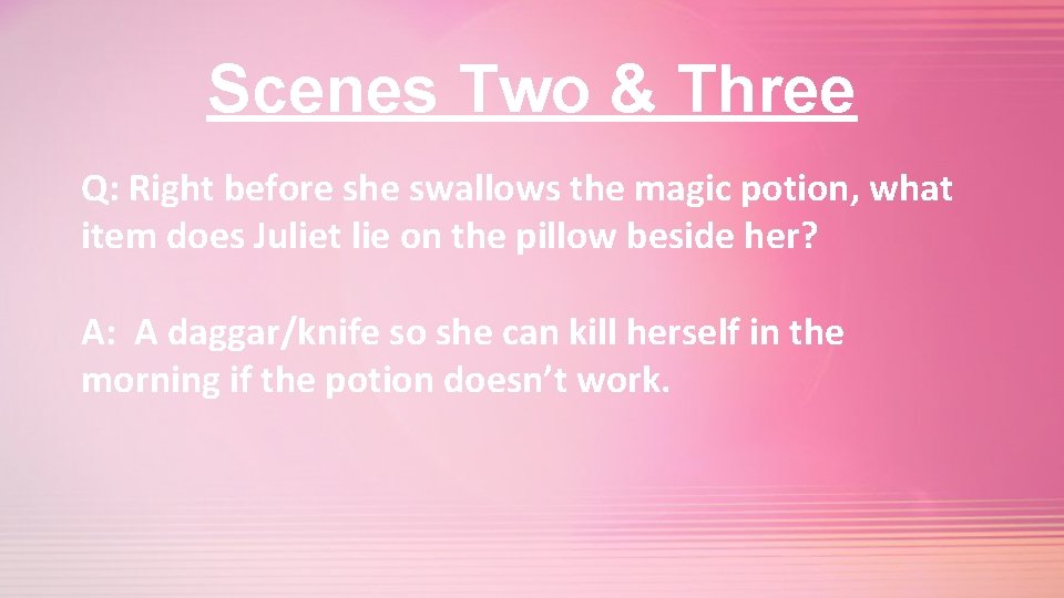 Scenes Two & Three Q: Right before she swallows the magic potion, what item