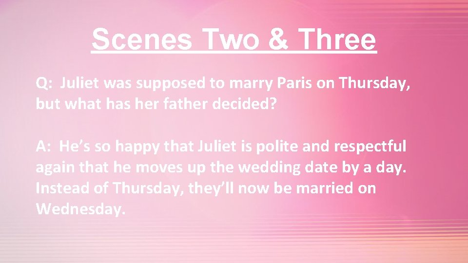 Scenes Two & Three Q: Juliet was supposed to marry Paris on Thursday, but
