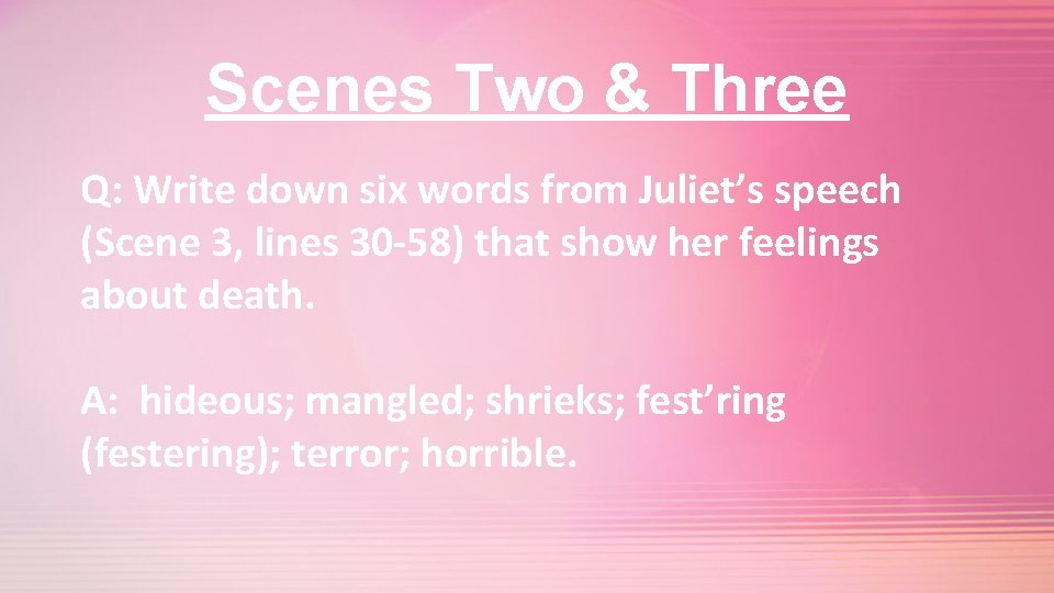 Scenes Two & Three Q: Write down six words from Juliet’s speech (Scene 3,