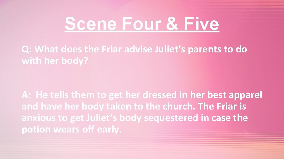 Scene Four & Five Q: What does the Friar advise Juliet’s parents to do