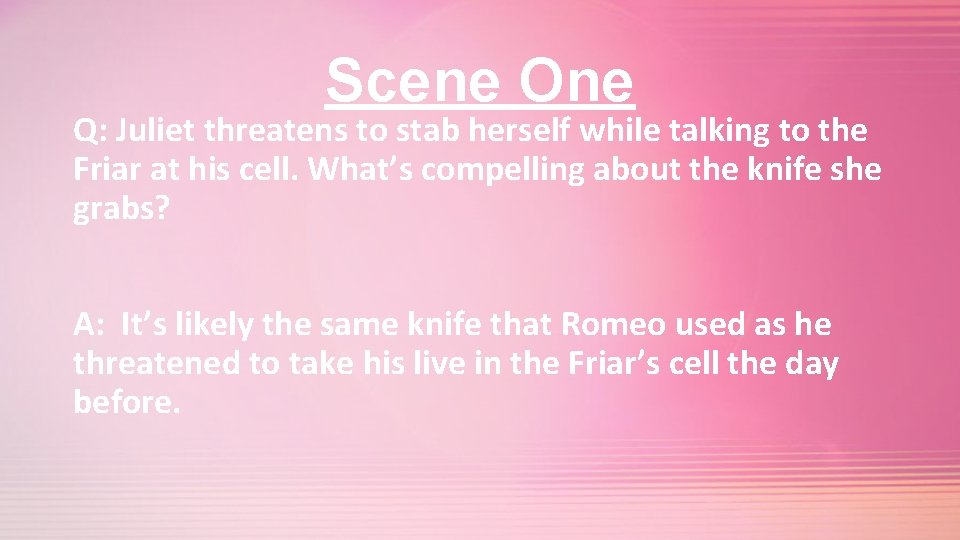 Scene One Q: Juliet threatens to stab herself while talking to the Friar at