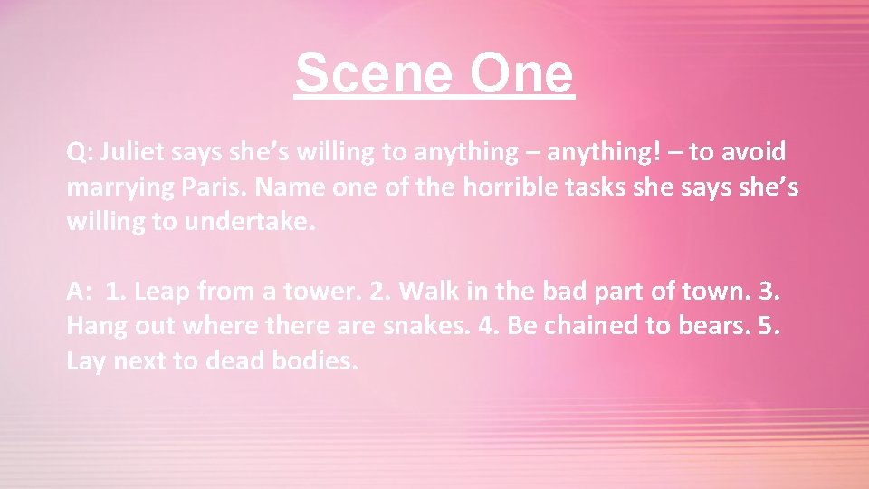 Scene One Q: Juliet says she’s willing to anything – anything! – to avoid