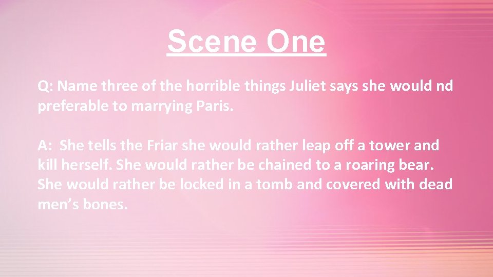 Scene One Q: Name three of the horrible things Juliet says she would nd