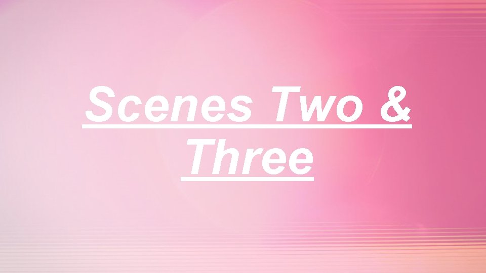 Scenes Two & Three 