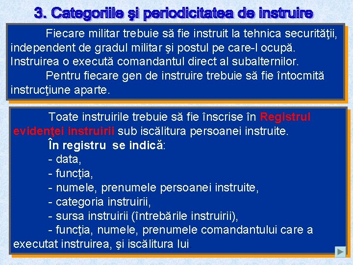 Fiecare militar trebuie să fie instruit la tehnica securităţii, independent de gradul militar şi