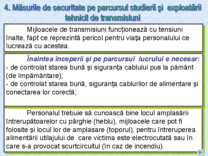 Mijloacele de transmisiuni funcţionează cu tensiuni înalte, fapt ce reprezintă pericol pentru viaţa personalului