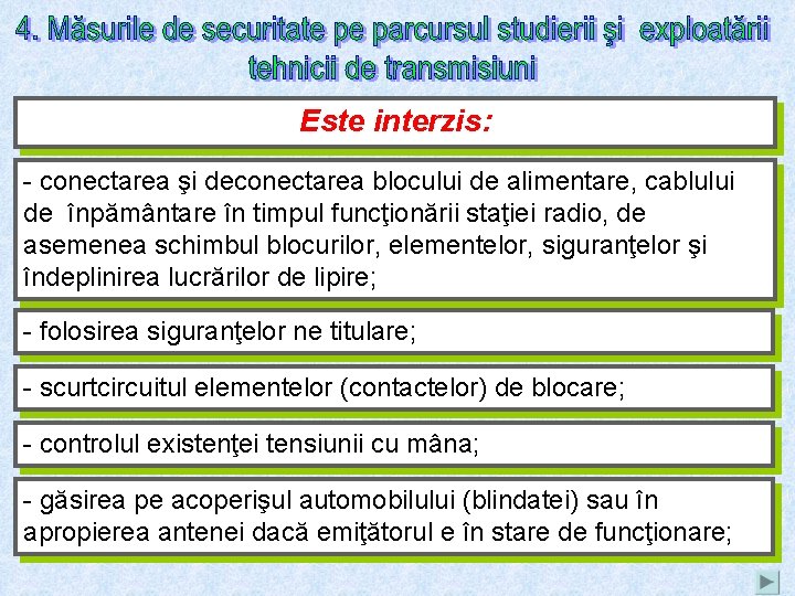 Este interzis: - conectarea şi deconectarea blocului de alimentare, cablului de înpământare în timpul