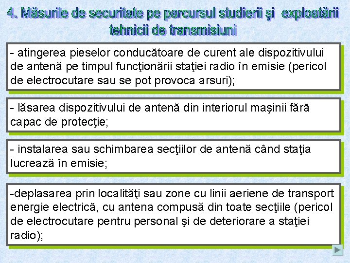 - atingerea pieselor conducătoare de curent ale dispozitivului de antenă pe timpul funcţionării staţiei