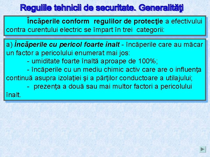 Încăperile conform regulilor de protecţie a efectivului contra curentului electric se împart în trei