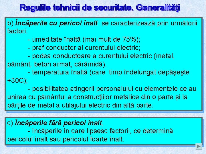 b) Încăperile cu pericol înalt se caracterizează prin următorii factori: - umeditate înaltă (mai