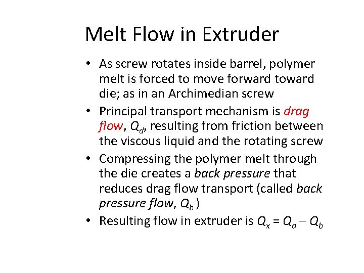 Melt Flow in Extruder • As screw rotates inside barrel, polymer melt is forced