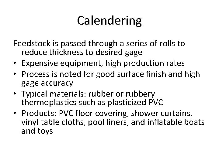 Calendering Feedstock is passed through a series of rolls to reduce thickness to desired