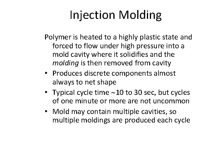 Injection Molding Polymer is heated to a highly plastic state and forced to flow