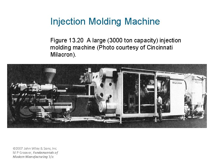 Injection Molding Machine Figure 13. 20 A large (3000 ton capacity) injection molding machine