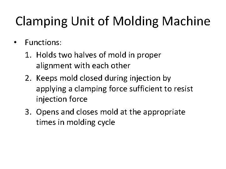 Clamping Unit of Molding Machine • Functions: 1. Holds two halves of mold in