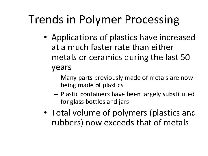 Trends in Polymer Processing • Applications of plastics have increased at a much faster